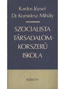 Kardos József, Kornidesz Mihály - Szocialista társadalom korszerű iskola Kardos József, Kornidesz Mihály - Szocialista társadalom korszerű iskola, 1975 antikvár könyv