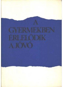 Hermann Alice - A gyermekben érlelődik a jövő Hermann Alice - A gyermekben érlelődik a jövő, Budapest 1979 antikvár könyv