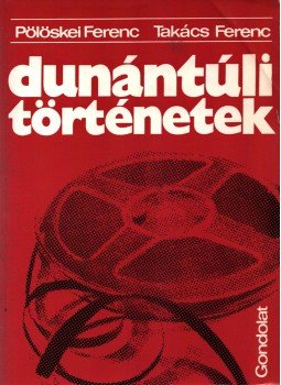 Pölöskei Ferenc, Takács Ferenc - Dunántúli történetek Pölöskei Ferenc, Takács Ferenc - Dunántúli történetek, Budapest 1976 antikvár könyv