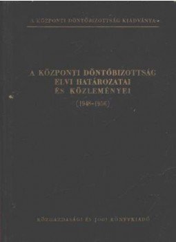 - A központi döntőbizottság elvi határozatai és közleményei (1948-1956) - A központi döntőbizottság elvi határozatai és közleményei (1948-1956), Budapest 1956 antikvár könyv