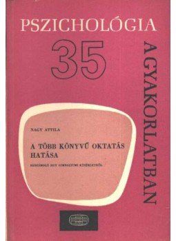Nagy Attila - A több könyvű oktatás hatása Nagy Attila - A több könyvű oktatás hatása, Budapest 1978 antikvár könyv