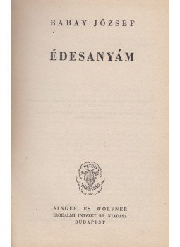 Babay József - Édesanyám Babay József - Édesanyám, Budapest 1941 antikvár könyv
