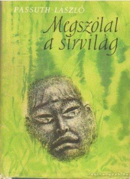 Passuth László - Megszólal a sírvilág Passuth László - Megszólal a sírvilág, Budapest 1959 antikvár könyv