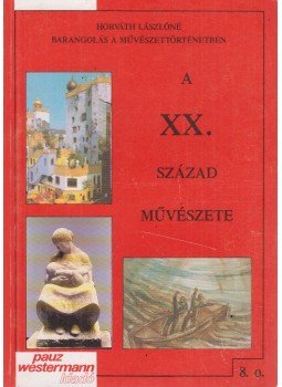 Horváth Lászlóné - A XX. század művészete Horváth Lászlóné - A XX. század művészete, Celldömölk 1996 antikvár könyv