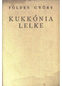 Földes György - Kukkónia lelke Földes György - Kukkónia lelke, Kassa 1932 antikvár könyv