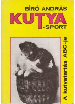 Bíró András - Kutyasport Bíró András - Kutyasport, Budapest 1987 antikvár könyv