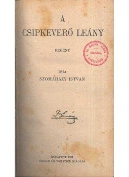 Szomaházy István - A csipkeverő leány Szomaházy István - A csipkeverő leány, Budapest 1921 antikvár könyv