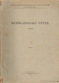 Dr. Lehoczky László (szerk.) - Mezőgazdasági gépek I. kötet