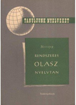 Herczeg Gyula - Rendszeres olasz nyelvtan Herczeg Gyula - Rendszeres olasz nyelvtan, Budapest 1960 antikvár könyv