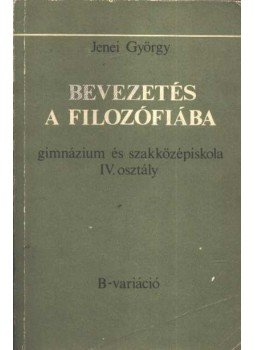 Jenei György - Bevezetés a filozófiába Jenei György - Bevezetés a filozófiába, Budapest 1985 antikvár könyv
