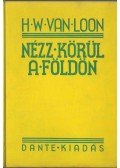 Van Loon, H. W. - Nézz körül a Földön