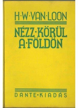 Van Loon, H. W. - Nézz körül a Földön Van Loon, H. W. - Nézz körül a Földön, Budapest 1933 antikvár könyv