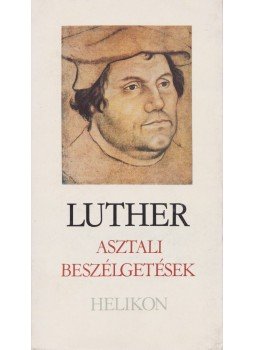 Luther, Martin - Asztali beszélgetések Luther, Martin - Asztali beszélgetések, Budapest 1983 antikvár könyv