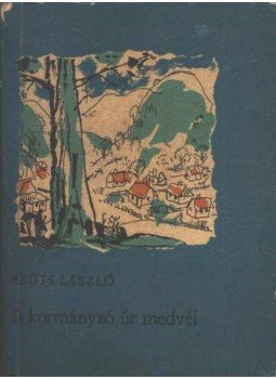 Szüts László - A kormányzó úr medvéi Szüts László - A kormányzó úr medvéi, 1965 antikvár könyv