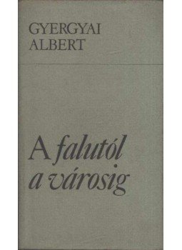 Gyergyai Albert - A falutól a városig Gyergyai Albert - A falutól a városig, Budapest 1978 antikvár könyv