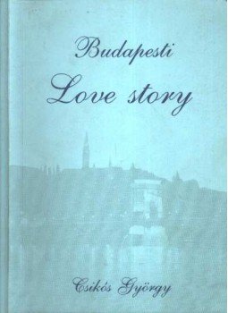 Csikós György - Budapesti Love story Csikós György - Budapesti Love story, Budapest 0 antikvár könyv