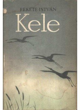 Fekete István - Kele Fekete István - Kele, Budapest 1961 antikvár könyv