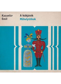 Kazanlár Emil - A bábjáték Kazanlár Emil - A bábjáték, Budapest 1973 antikvár könyv
