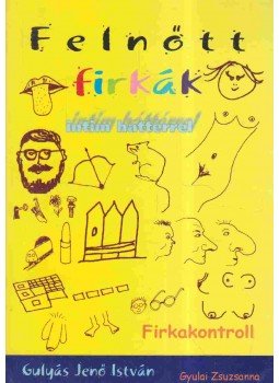 Gulyás Jenő István, Gyulai Zsuzsanna - Felnőtt firkák intim háttérrel / Firkakontroll Gulyás Jenő István, Gyulai Zsuzsanna - Felnőtt firkák intim háttérrel / Firkakontroll, Budapest 2003 antikvár könyv