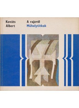 Kováts Albert - A rajzról Kováts Albert - A rajzról, Budapest 1973 antikvár könyv