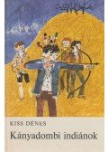 Kiss Dénes - Kányadombi indiánok