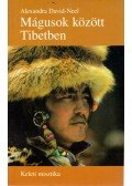Alexandra David-Neel - Mágusok között Tibetben