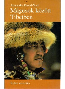 Alexandra David-Neel - Mágusok között Tibetben Alexandra David-Neel - Mágusok között Tibetben, Budapest 2004 antikvár könyv