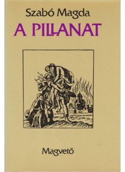 Szabó Magda - A pillanat Szabó Magda - A pillanat, Budapest 1990 antikvár könyv