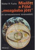 Fuchs, Walter R. - Mielőtt a Föld "mozgásba jött"