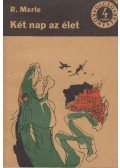 Robert Merle - Két nap az élet