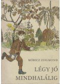 Móricz Zsigmond - Légy jó mindhalálig