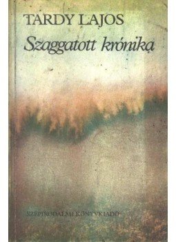Tardy Lajos - Szaggatott krónika Tardy Lajos - Szaggatott krónika, Budapest 1986 antikvár könyv
