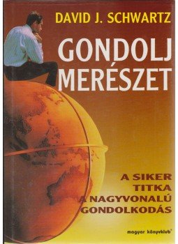 Schwartz, David J. - Gondolj merészet Schwartz, David J. - Gondolj merészet, Budapest 1994 antikvár könyv