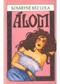 Kosáryné Réz Lola - Álom