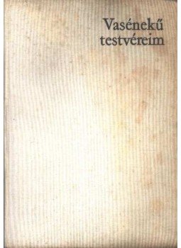 Bányai Kornél - Vasénekű testvéreim Bányai Kornél - Vasénekű testvéreim, Budapest 1967 antikvár könyv