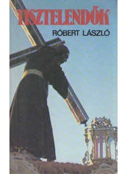 Róbert László - Tisztelendők Róbert László - Tisztelendők, Budapest 1989 antikvár könyv