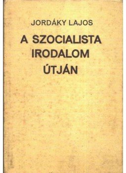 Jordáky Lajos - A szocialista irodalom útján, Budapest 1973 antikvár könyv