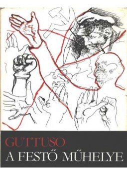 Guttuso, Renato - A festő műhelye Guttuso, Renato - A festő műhelye, Budapest 1977 antikvár könyv