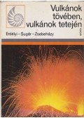 Erdélyi István,Zsebeházy György,Sugár Lajos - Vulkánok tövében, vulkánok tetején