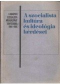 Agárdi Péter,Fodor Péter,Kabai Vilmos,Kővári Tibor,Lick József,Pálos Tamás,Wirth András - A szocialista kultúra és ideológia kérdései