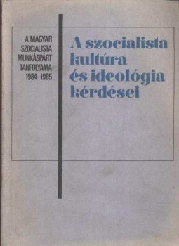 Agárdi Péter, Fodor Péter, Kabai Vilmos, Kővári Tibor, Lick József, Pálos Tamás, Wirth András - A szocialista kultúra és ideológia kérdései Agárdi Péter, Fodor Péter, Kabai Vilmos, Kővári Tibor, Lick József, Pálos Tamás, Wirth András - A szocialista kultúra és ideológia kérdései, 1984 antikvár könyv