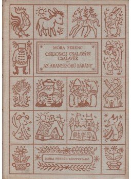 Móra Ferenc - Csilicsali Csalavári Csalavér / Az aranyszőrű bárány Móra Ferenc - Csilicsali Csalavári Csalavér / Az aranyszőrű bárány, Budapest 1959 antikvár könyv