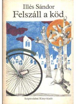 Illés Sándor - Felszáll a köd Illés Sándor - Felszáll a köd, Budapest 1983 antikvár könyv