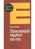 Kiss Endre - Szecesszió egykor és ma