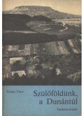 Tüskés Tibor - Szülőföldünk, a Dunántúl
