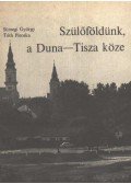 Sümegi György,Tóth Piroska - Szülőföldünk, a Duna-Tisza köze