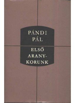 Pándi Pál - Első aranykorunk Pándi Pál - Első aranykorunk, Budapest 1976 antikvár könyv