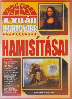 Bolyki Tamás - A világ legnagyobb hamisításai Bolyki Tamás - A világ legnagyobb hamisításai, Budapest 2002 antikvár könyv