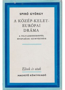 Spiró György - A közép-kelet-európai dráma Spiró György - A közép-kelet-európai dráma, Budapest 1986 antikvár könyv
