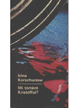 Korschunow, Irina - Mi történt Kristóffal? Korschunow, Irina - Mi történt Kristóffal?, Budapest 1985 antikvár könyv